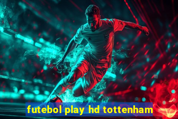 futebol play hd tottenham